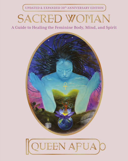 Sacred Woman: A Guide to Healing the Feminine Body, Mind, and Spirit (By: Queen Afua)
